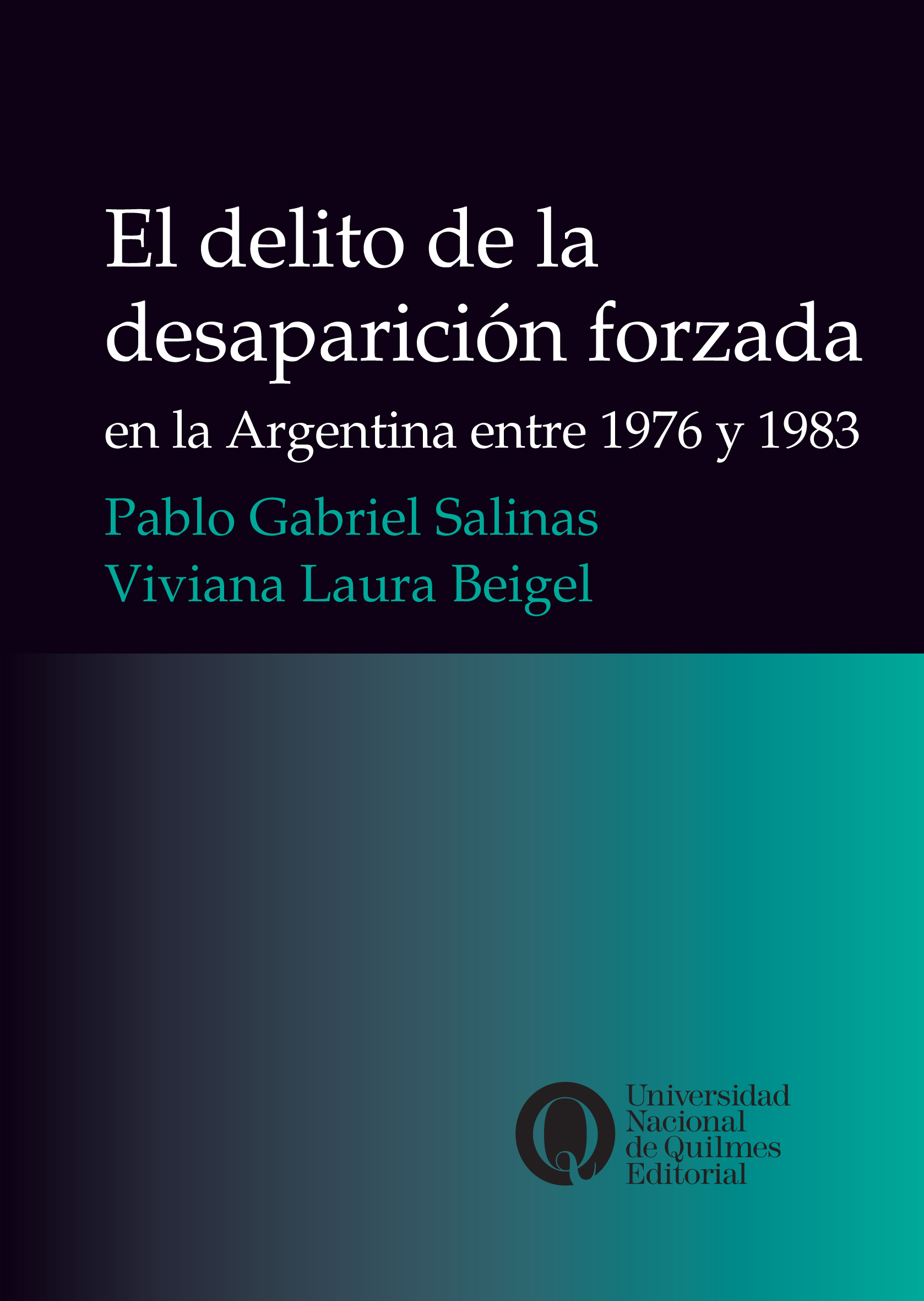 El delito de la desaparición forzada en la Argentina entre 1976 y 1983, de Pablo Gabriel Salinas y Viviana Laura Beigel